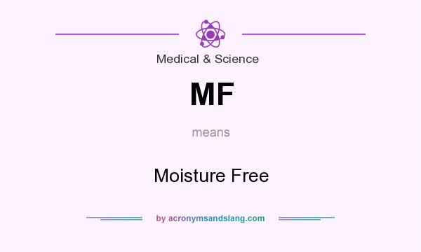 What does MF mean? It stands for Moisture Free