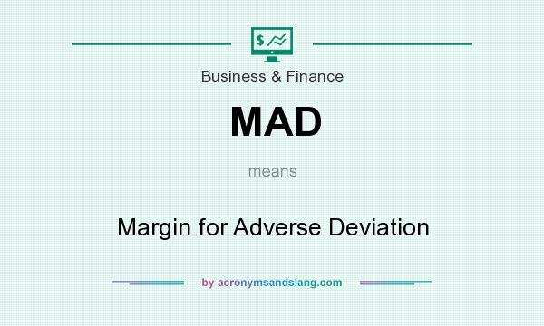 What does MAD mean? It stands for Margin for Adverse Deviation
