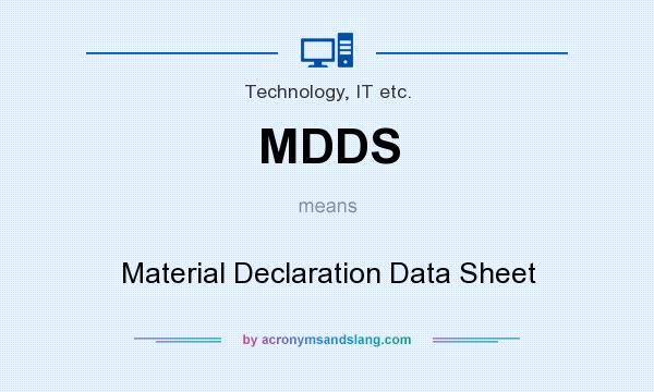 What does MDDS mean? It stands for Material Declaration Data Sheet