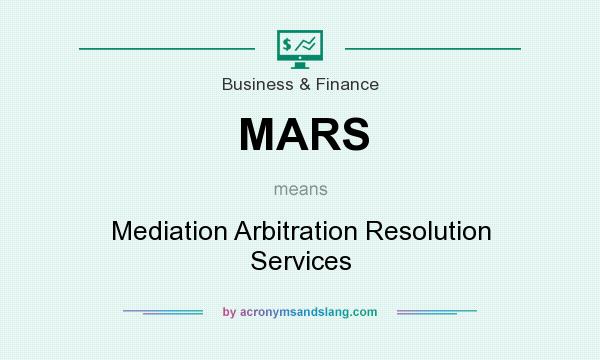 What does MARS mean? It stands for Mediation Arbitration Resolution Services