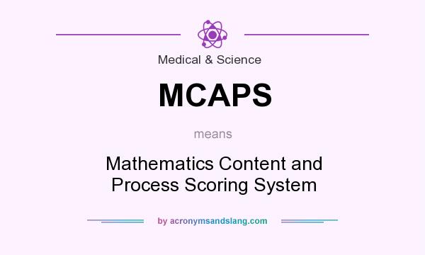 What does MCAPS mean? It stands for Mathematics Content and Process Scoring System