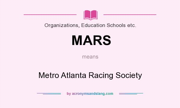 What does MARS mean? It stands for Metro Atlanta Racing Society