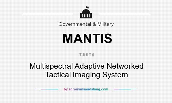 What does MANTIS mean? It stands for Multispectral Adaptive Networked Tactical Imaging System
