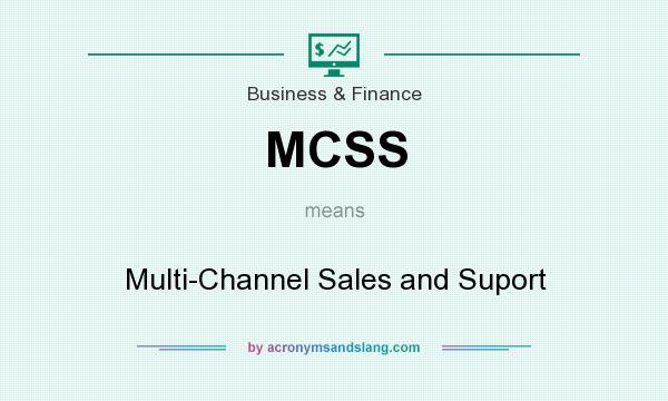 What does MCSS mean? It stands for Multi-Channel Sales and Suport