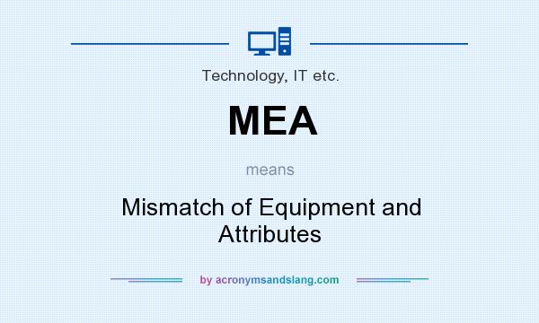 What does MEA mean? It stands for Mismatch of Equipment and Attributes