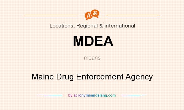 What does MDEA mean? It stands for Maine Drug Enforcement Agency