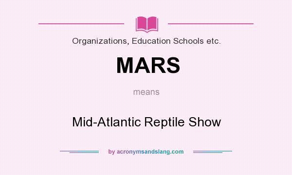 What does MARS mean? It stands for Mid-Atlantic Reptile Show