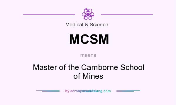 What does MCSM mean? It stands for Master of the Camborne School of Mines