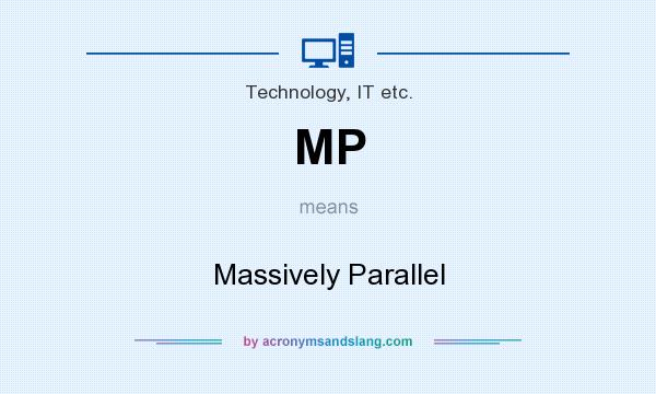 What does MP mean? It stands for Massively Parallel