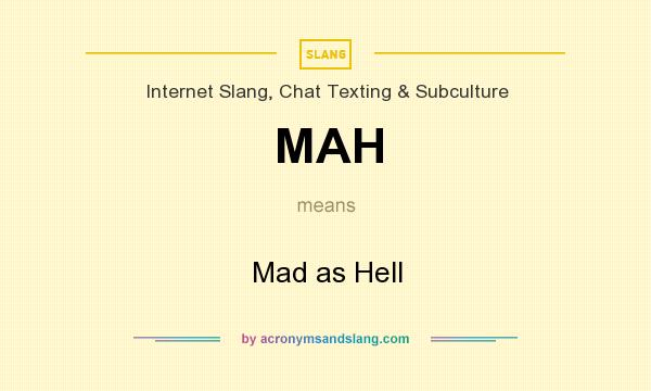 What does MAH mean? It stands for Mad as Hell