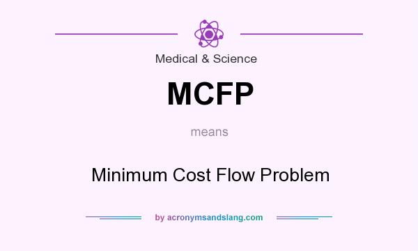 What does MCFP mean? It stands for Minimum Cost Flow Problem