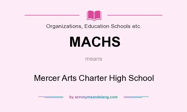 What does MACHS mean? It stands for Mercer Arts Charter High School