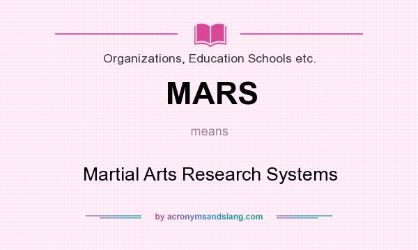 What does MARS mean? It stands for Martial Arts Research Systems