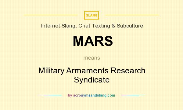 What does MARS mean? It stands for Military Armaments Research Syndicate