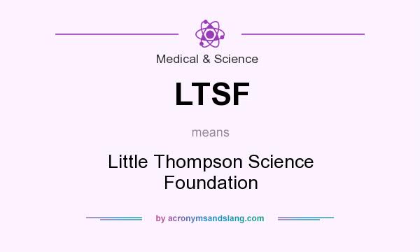 What does LTSF mean? It stands for Little Thompson Science Foundation