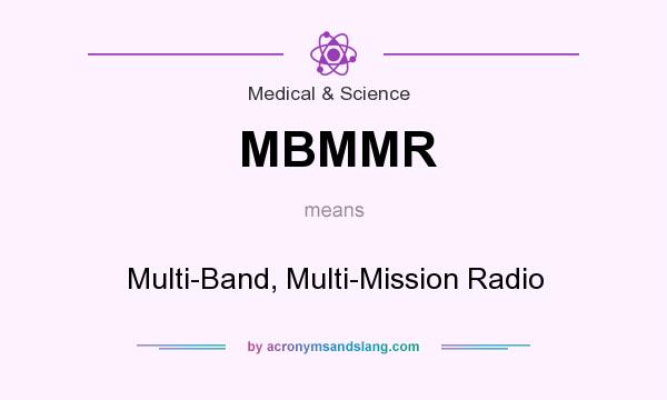 What does MBMMR mean? It stands for Multi-Band, Multi-Mission Radio
