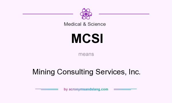 What does MCSI mean? It stands for Mining Consulting Services, Inc.