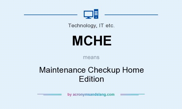 What does MCHE mean? It stands for Maintenance Checkup Home Edition