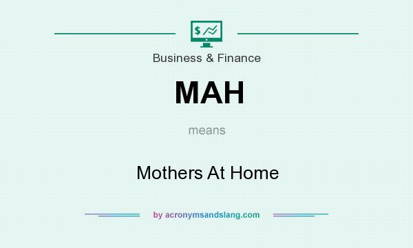 What does MAH mean? It stands for Mothers At Home