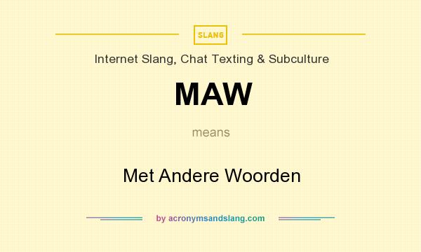 What does MAW mean? It stands for Met Andere Woorden