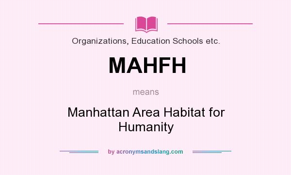 What does MAHFH mean? It stands for Manhattan Area Habitat for Humanity