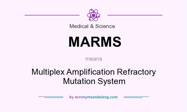What does MARMS mean? It stands for Multiplex Amplification Refractory Mutation System