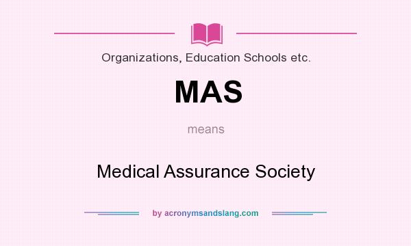 What does MAS mean? It stands for Medical Assurance Society