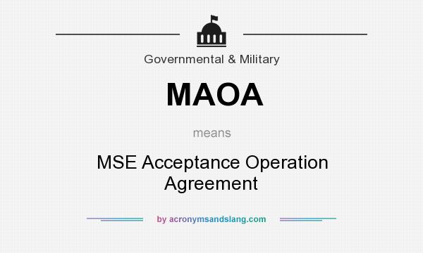 What does MAOA mean? It stands for MSE Acceptance Operation Agreement