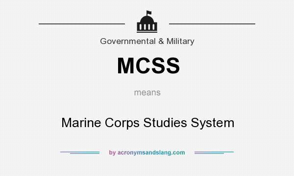 What does MCSS mean? It stands for Marine Corps Studies System