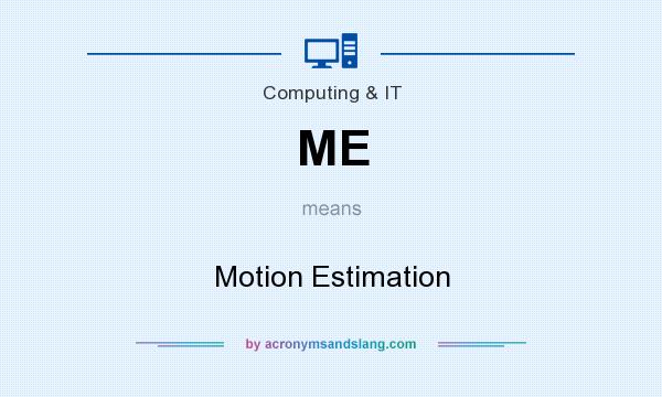 What does ME mean? It stands for Motion Estimation