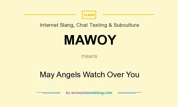 What does MAWOY mean? It stands for May Angels Watch Over You