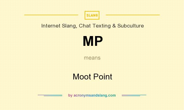 What does MP mean? It stands for Moot Point