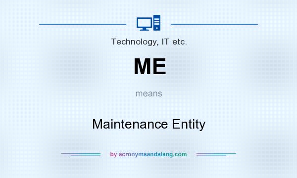 What does ME mean? It stands for Maintenance Entity