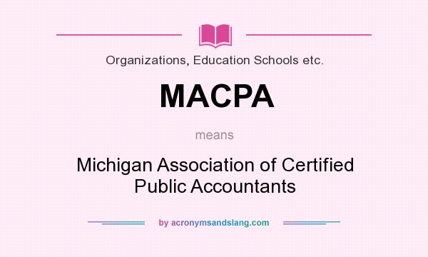 What does MACPA mean? It stands for Michigan Association of Certified Public Accountants