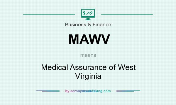 What does MAWV mean? It stands for Medical Assurance of West Virginia