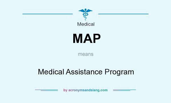 What does MAP mean? It stands for Medical Assistance Program