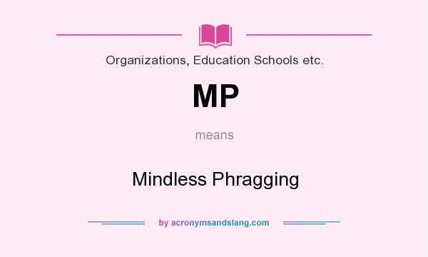 What does MP mean? It stands for Mindless Phragging