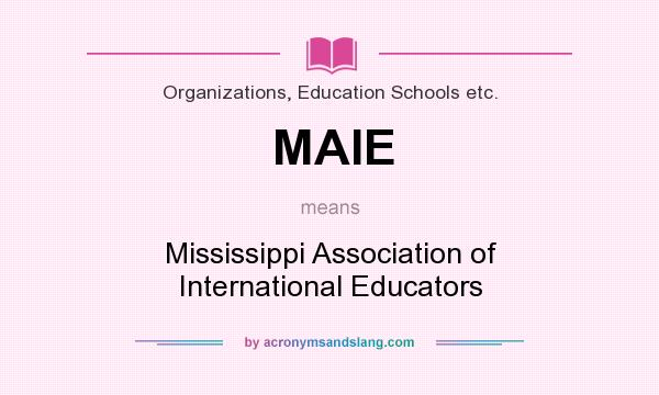 What does MAIE mean? It stands for Mississippi Association of International Educators