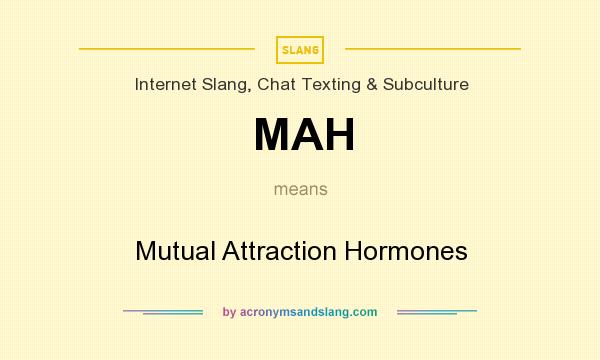 What does MAH mean? It stands for Mutual Attraction Hormones