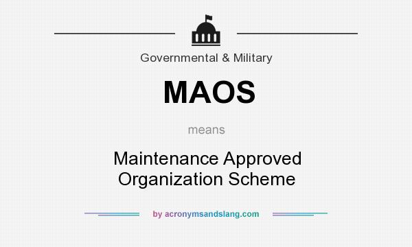 What does MAOS mean? It stands for Maintenance Approved Organization Scheme