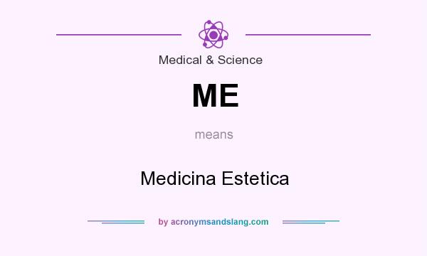 What does ME mean? It stands for Medicina Estetica