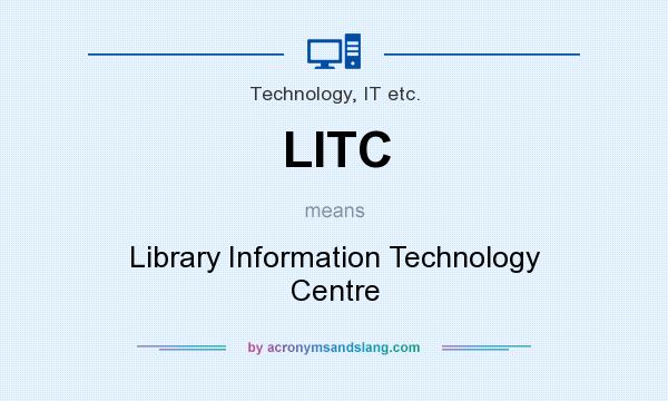 What does LITC mean? It stands for Library Information Technology Centre