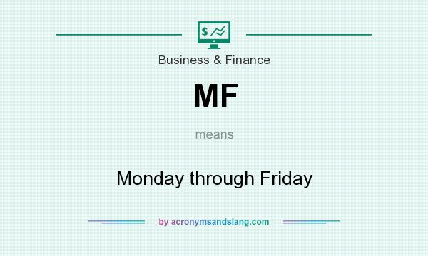 What does MF mean? It stands for Monday through Friday