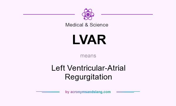 What does LVAR mean? It stands for Left Ventricular-Atrial Regurgitation