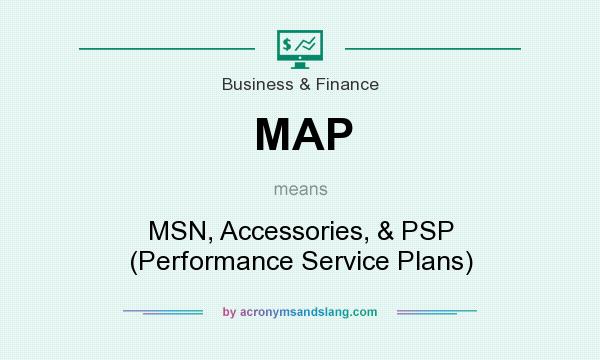 What does MAP mean? It stands for MSN, Accessories, & PSP (Performance Service Plans)