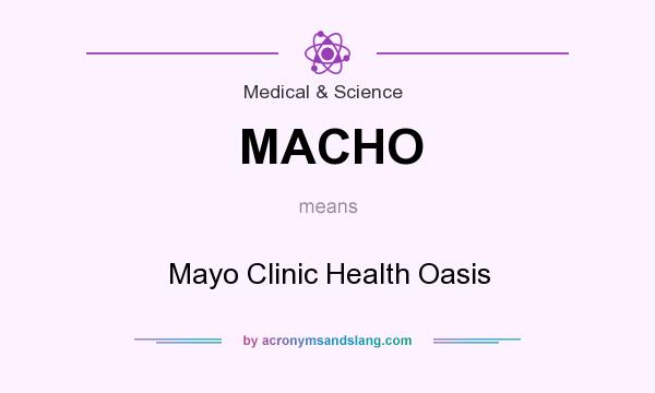 What does MACHO mean? It stands for Mayo Clinic Health Oasis