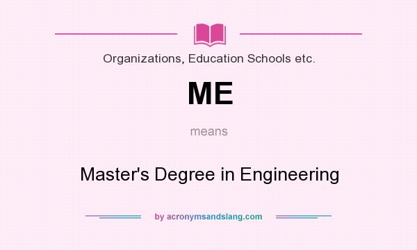What does ME mean? It stands for Master`s Degree in Engineering