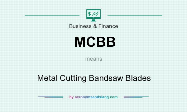 What does MCBB mean? It stands for Metal Cutting Bandsaw Blades