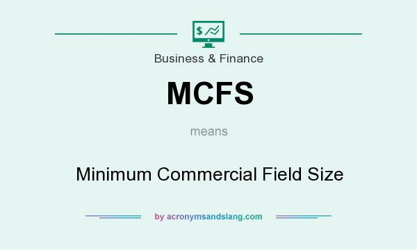 What does MCFS mean? It stands for Minimum Commercial Field Size