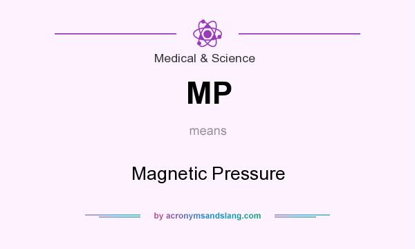 What does MP mean? It stands for Magnetic Pressure